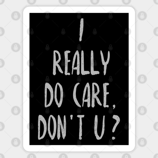 I Really Do Care, Don't U? Magnet by SandraKC